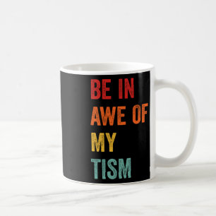 Funny Be In Awe Of My Tism Autism Awareness Retro Coffee Mug