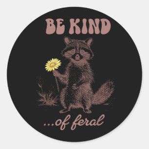 Funny Be Kind of Feral Racoon Sarcastic Ironic Classic Round Sticker