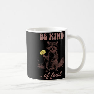 Funny Be Kind of Feral Racoon Sarcastic Ironic Coffee Mug