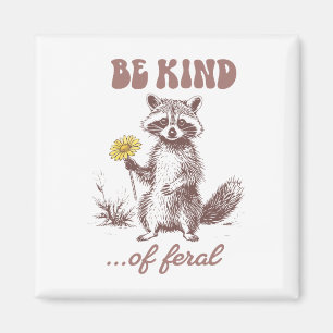 Funny Be Kind Of Feral Racoon Sarcastic Ironic Men Magnet