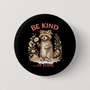 Funny Be Kind of Feral Racoon Sarcastic Mental 6 Cm Round Badge