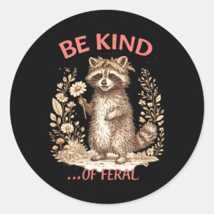 Funny Be Kind of Feral Racoon Sarcastic Mental Classic Round Sticker