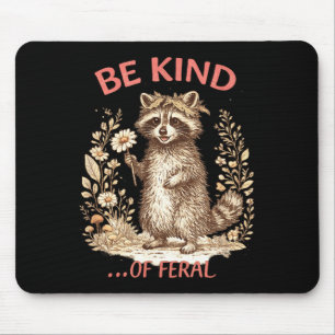 Funny Be Kind of Feral Racoon Sarcastic Mental Mouse Pad