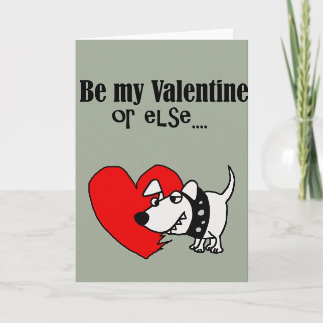 Funny Be my Valentine or Else Dog Cartoon Holiday Card (Front)