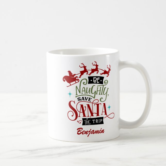 Funny Be Naughty Save Santa The Trip Christmas  Coffee Mug (Right)