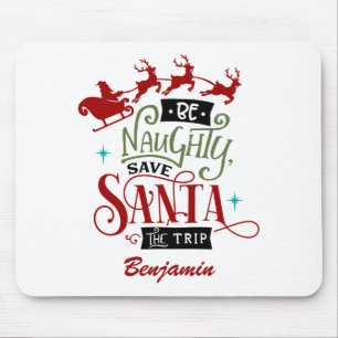 Funny Be Naughty Save Santa The Trip Christmas Mouse Pad