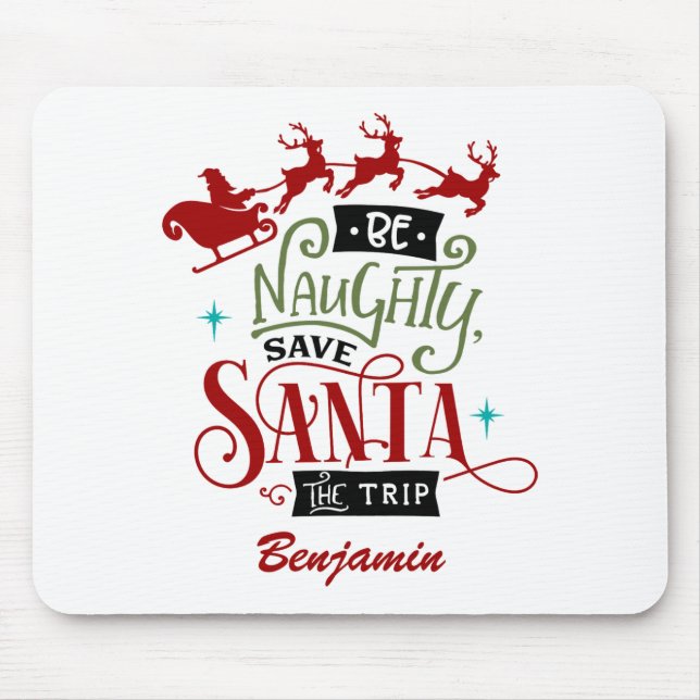 Funny Be Naughty Save Santa The Trip Christmas  Mouse Pad (Front)