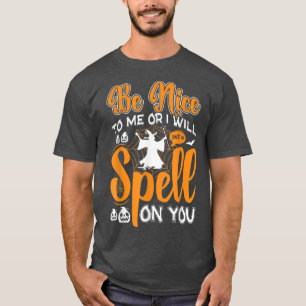 Funny Be Nice To Me Or I Will Put a Spell On You H T-Shirt