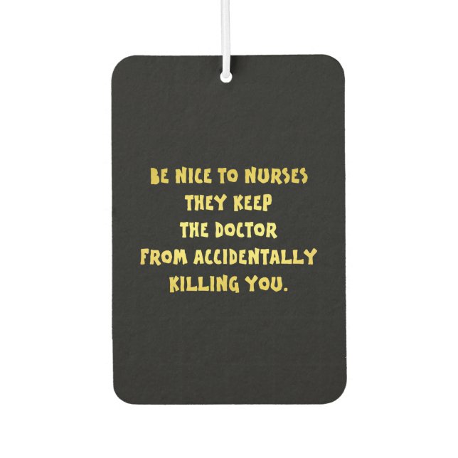 Funny Be Nice to Nurses Joke Car Air Freshener (Front)