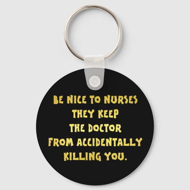 Funny Be Nice to Nurses Joke Key Ring (Front)
