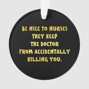 Funny Be Nice to Nurses Joke Ornament