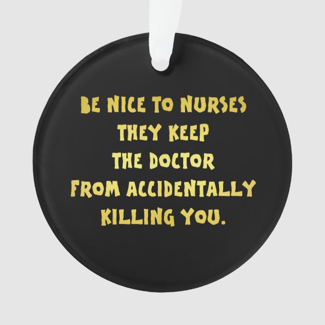 Funny Be Nice to Nurses Joke Ornament (Front)