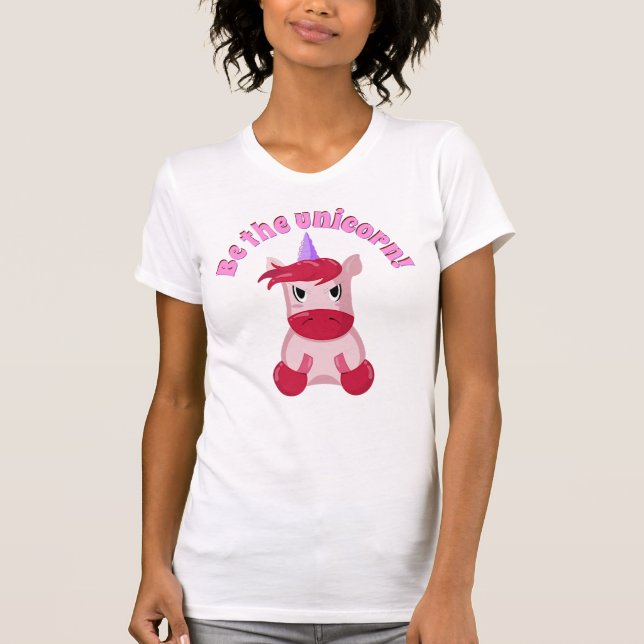 funny be the unicorn T-Shirt (Front)
