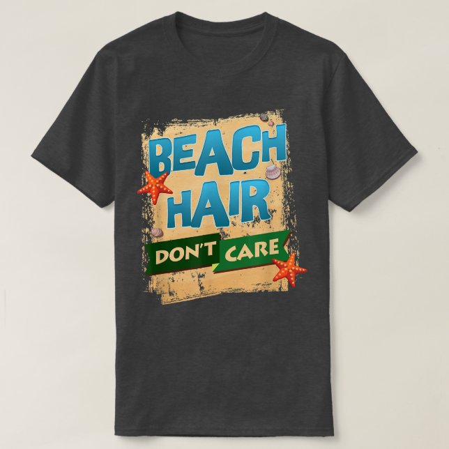 Funny Beach , Beach Hair Dont Care by Zany Brainy  T-Shirt (Design Front)