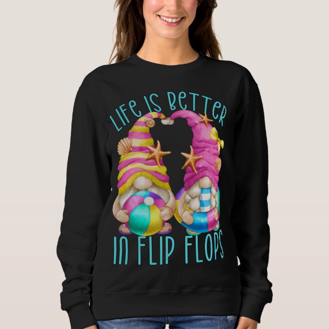 Funny Beach Gnomes Life Is Better In Flip Flops Sweatshirt (Front)