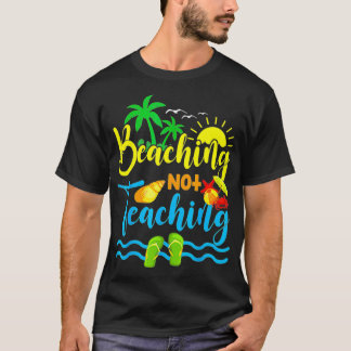 Funny Beaching Not Teaching Spring Break Teacher  T-Shirt
