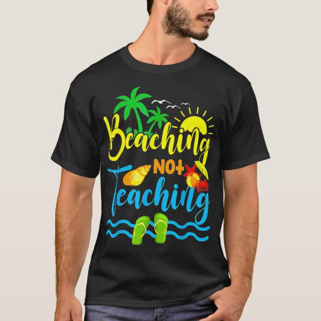 Funny Beaching Not Teaching Spring Break Teacher  T-Shirt (Front)