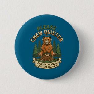 Funny Bear Saying Please Chew Quieter Sarcastic Hu 6 Cm Round Badge