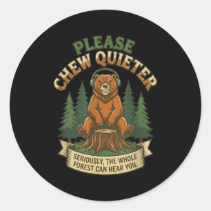 Funny Bear Saying Please Chew Quieter Sarcastic Hu Classic Round Sticker