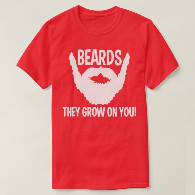 funny beard gift beards they grow on you T-Shirt (Design Front)