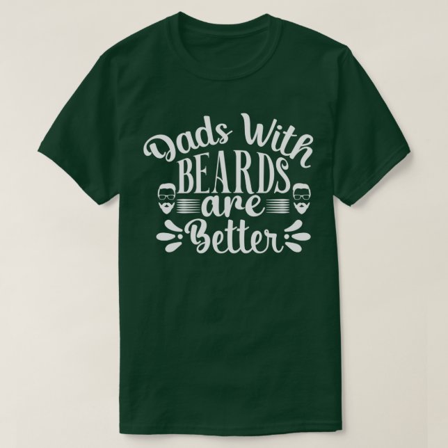 Funny Beard Gifts Dads With Beards Are Better 3 T-Shirt (Design Front)