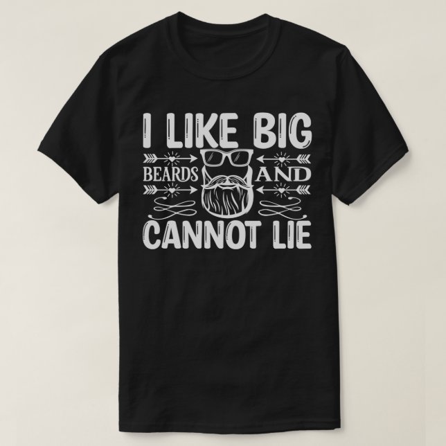 Funny Beard Gifts I Like Big Beards And Cannot Lie T-Shirt (Design Front)