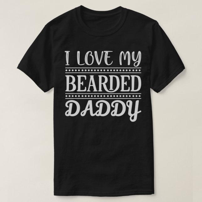 Funny Beard Gifts I Love My Bearded Daddy Classic  T-Shirt (Design Front)