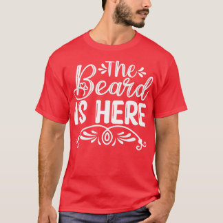 Funny Beard Gifts The Beard Is Here 3 T-Shirt