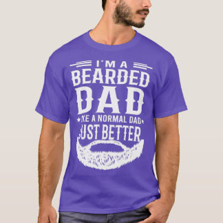 Funny Beard Quote Im A Bearded Dad Like Normal Dad T-Shirt