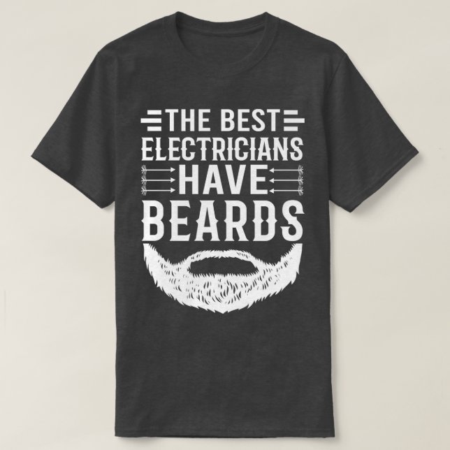 Funny Beard Quote The Best Electricians Have Beard T-Shirt (Design Front)