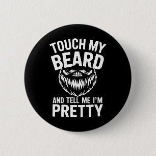 Funny Beard Quote Touch My Beard And Tell Me I'm P 6 Cm Round Badge
