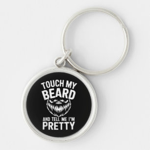 Funny Beard Quote Touch My Beard And Tell Me I'm P Key Ring