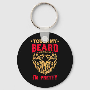 Funny Beard Quote Touch My Beard And Tell Me I'm P Key Ring