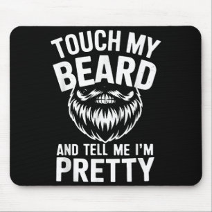 Funny Beard Quote Touch My Beard And Tell Me I'm P Mouse Pad