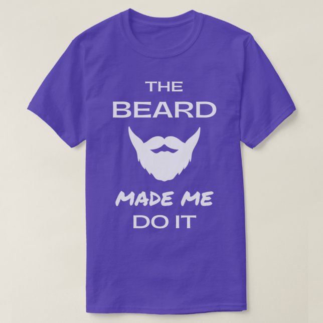 Funny Beard The Beard Made Me Do It T-Shirt (Design Front)