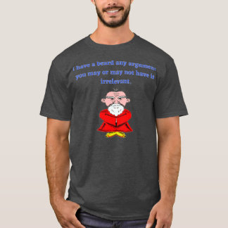 Funny BeardI Have A Beard Your Argument Is Irrelev T-Shirt
