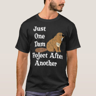Funny Beaver T Shirt Gift One Dam Project After An