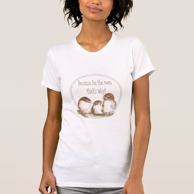Funny "Because I'm the Mum, That's Why,Sparrows T-Shirt (Front)