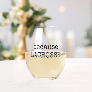 Funny “Because Lacrosse” Sports Wine Glass