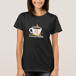 FUNNY BECAUSE TWINS TWIN MAMA IDEA FOR MOMS WHO LO T-Shirt