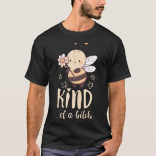 Funny Bee Kind of a b Men Women T-Shirt