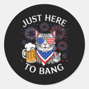 Funny Beer 4th Of July Cat Lover Just Here To Bang Classic Round Sticker