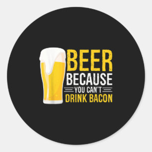 Funny Beer Bbq Grilling - Beer Because You Cant Dr Classic Round Sticker