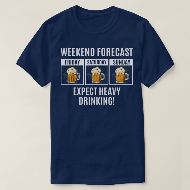 Funny Beer Quote Weekend Forecast Epect Heavy Drin T-Shirt (Design Front)