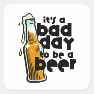 Funny Beer Saying Bad Day to Be a Beer Square Sticker