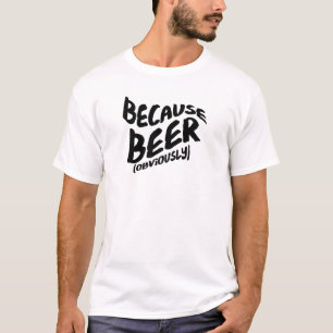 Funny Beer T-shirt - Because Obviously