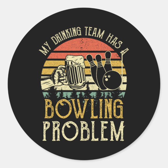 Funny Beer Tee My Drinking Team Has A Bowling Prob Classic Round Sticker (Front)
