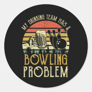 Funny Beer Tee My Drinking Team Has A Bowling Prob Classic Round Sticker