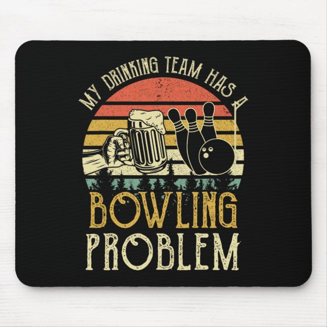 Funny Beer Tee My Drinking Team Has A Bowling Prob Mouse Pad (Front)