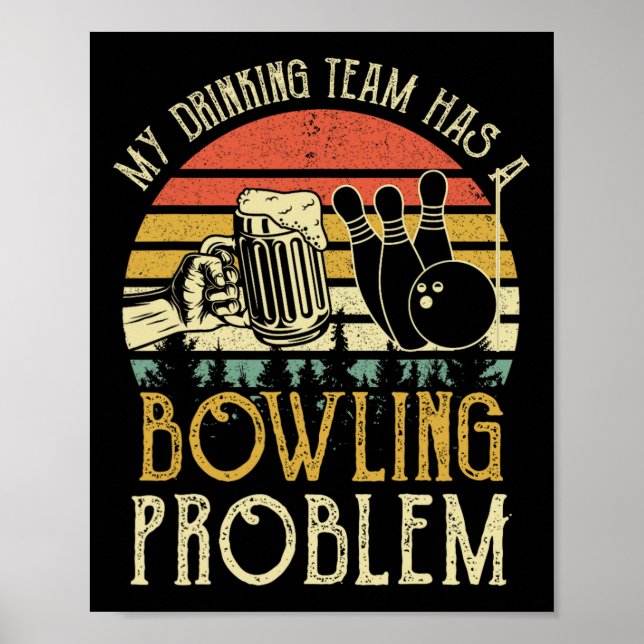 Funny Beer Tee My Drinking Team Has A Bowling Prob Poster (Front)